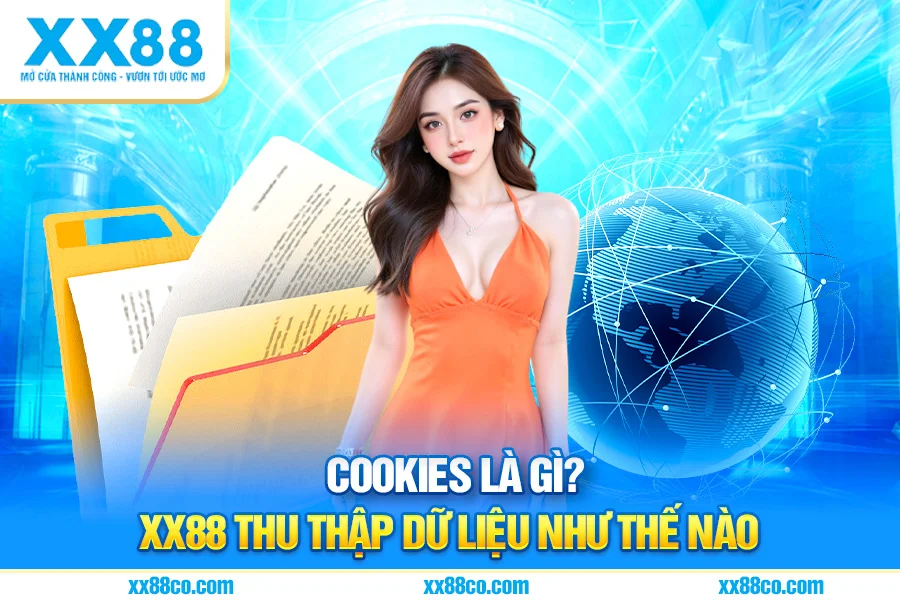 Cookies Là Gì? XX88 Thu Thập Dữ Liệu Như Thế Nào