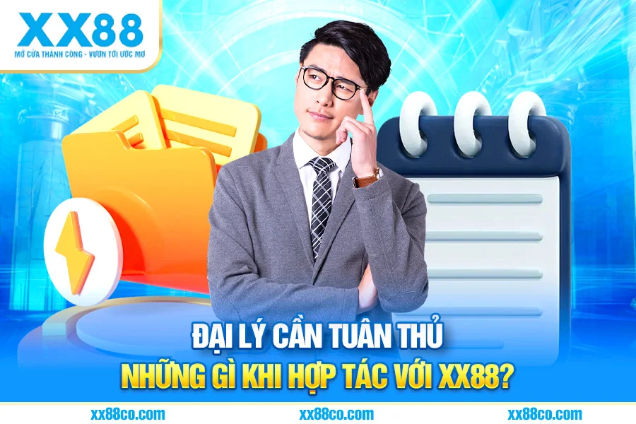 Đại Lý Cần Tuân Thủ Những Gì Khi Hợp Tác Với XX88