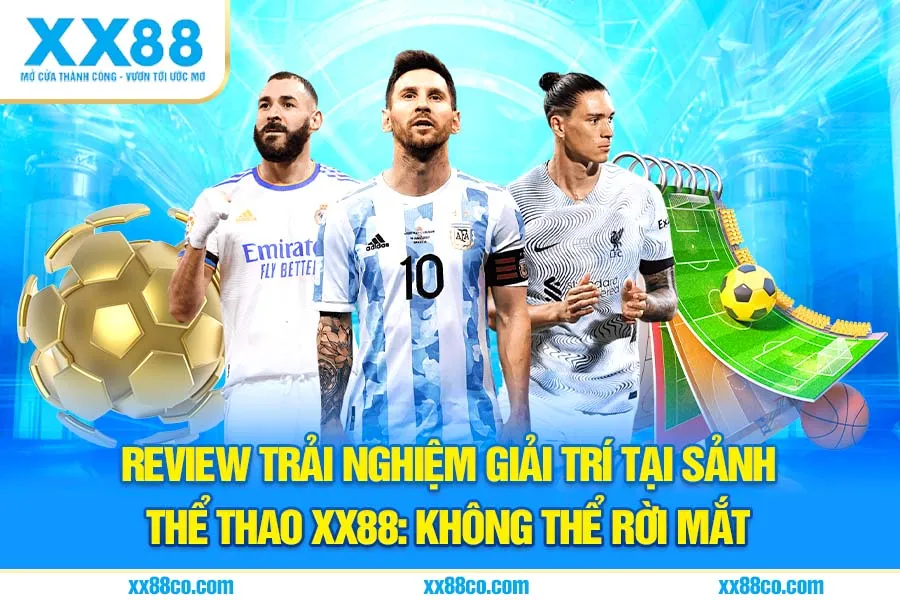 Review trải nghiệm giải trí tại sảnh thể thao XX88: không thể rời mắt