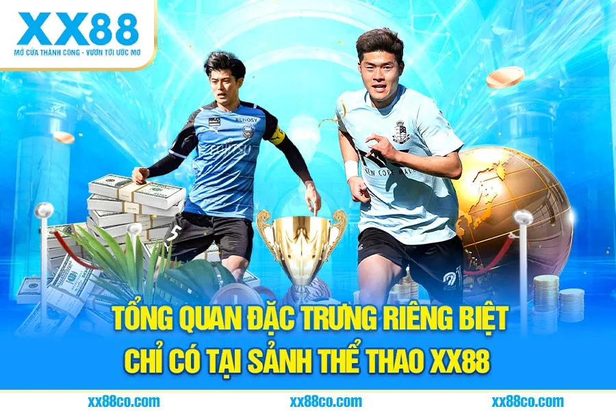 Tổng quan đặc trưng riêng biệt chỉ có tại sảnh thể thao XX88