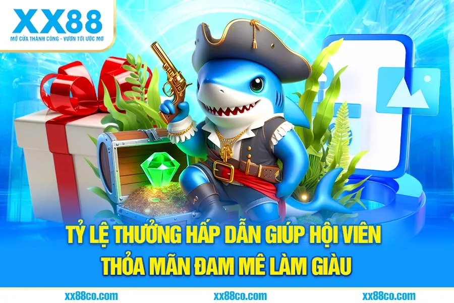 Tỷ lệ thưởng hấp dẫn giúp hội viên thỏa đam mê làm giàu